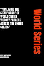 "Analyzing the Significance of World Series Victory Parades across the United States": A Ceaseless Battle 