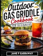 The Outdoor Gas Griddle Cookbook For Beginners: Mouthwatering, and Delicious Sizzling Grill Recipes Perfect For Family, Events and Gatherings | Includ