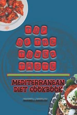 Top Of The Tower Taste : Mediterranean Diet Cookbook