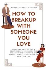 How to Breakup with Someone You Love: Effective Ways to End a Relationship and Manage the Breakup without Hurting the Person, Heal Fast and Move On Wi