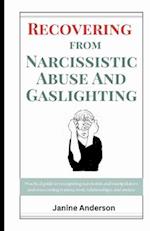 Recovering From Narcissistic Abuse And Gaslighting: Practical guide to recognizing narcissists and manipulators and overcoming trauma, toxic relations