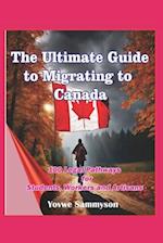 The Ultimate Guide to Migrating to Canada: 100 Legal Ways for Students, Workers and Artisans 