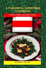 A FLAVORFUL CHRISTMAS COOKBOOK: American holiday and occasion recipes 