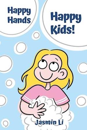 Happy Hands, Happy Kids!: Bubbles, Laughter, and Good Hygiene