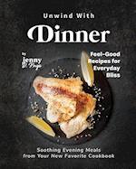 Unwind With Dinner: Soothing Evening Meals from Your New Favorite Cookbook 