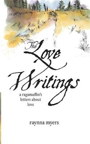 The Love Writings: a ragamuffin's letters about love