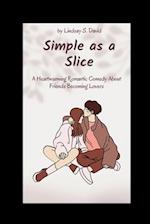 Simple as Slice: A Heartwarming Romantic Comedy About Friends Becoming Lovers 