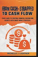 From Cash-Strapped To Cash-Flow: Teen's Guide to Creating Financial Freedom and Security with Smart Money Strategies. 