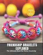 Friendship Bracelets Explored: The Ultimate Book for Home Creativity 