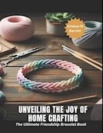 Unveiling the Joy of Home Crafting: The Ultimate Friendship Bracelet Book 