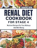 Renal Diet Cookbook For Stage 4: Nutrient Recipes For Your Kidneys And Well-Being 