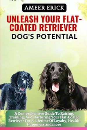 Unleash Your Flat-Coated Retriever Dog's Potential