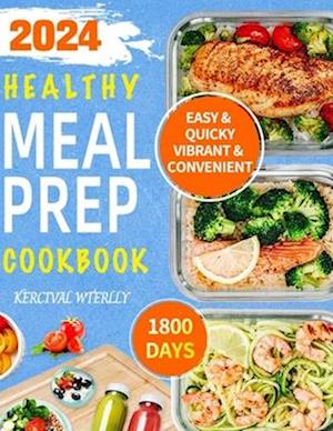 Healthy Meal Prep Cookbook: 1800 Days of Easy & Vibrant Recipes, Convenient & Quicky Make Ahead Homemade Food List | Take Nutrition and Health with Yo