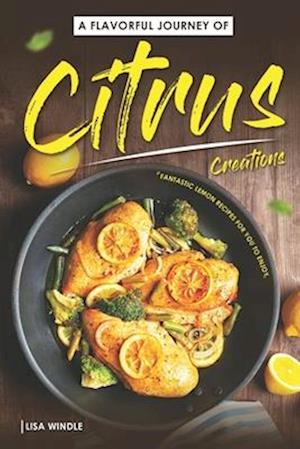 A Flavorful Journey of Citrus Creations