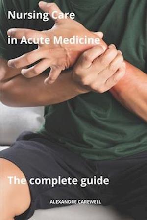 Nursing Care in Acute Medicine The complete Guide