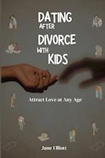 Dating After Divorce with kids: Attract Love at Any Age 