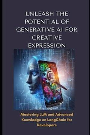 UNLEASH THE POTENTIAL OF GENERATIVE AI FOR CREATIVE EXPRESSION: Mastering LLM nd Advanced Knowledge on LangChain For Developers