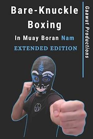 Bare-Knuckle Boxing in Muay Boran Nam: Extended Edition