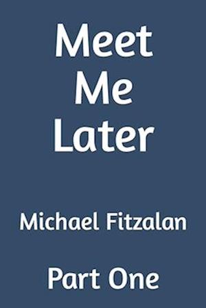 Meet Me Later : Part One