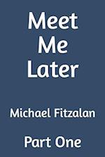 Meet Me Later : Part One 