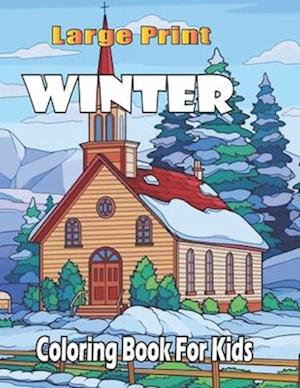 large print winter coloring book for kids: Winter Coloring Book For Toddlers Featuring Cute Winter Scenes, Beautiful Reindeer, Penguins, Santa Claus,
