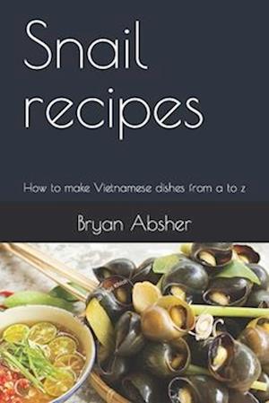 Snail recipes: How to make Vietnamese dishes from a to z