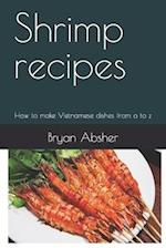 Shrimp recipes: How to make Vietnamese dishes from a to z 