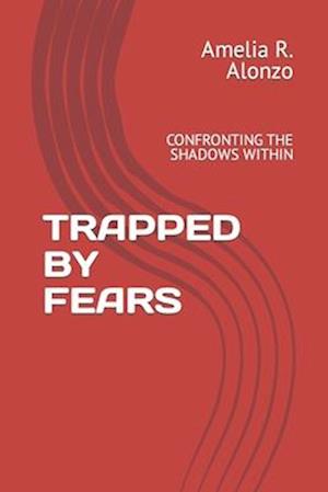 TRAPPED BY FEARS: CONFRONTING THE SHADOWS WITHIN