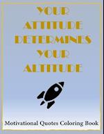 Your Attitude Determines Your Altitude Coloring Book: 40 Famous Inspirational and Motivating Quotes 