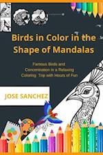 Birds in Color in the Shape of Mandalas: Famous Birds and Concentration in a Relaxing Coloring Trip with Hours of Fun 