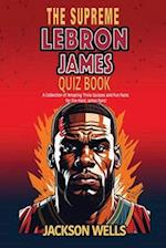 Lebron James: The Supreme Quiz and Trivia Book for Kids 