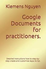 Google Documents for practitioners. : Detailed instructions how to step-by-step create and customize Apps Script. 