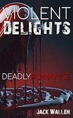 Violent Delights: Deadly Romance 