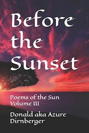 Before the Sunset: Poems of the Sun Volume III