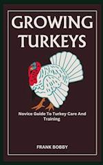 GROWING TURKEYS: Novice Guide To Turkey Care And Training 