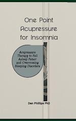 One Point Acupressure for Insomnia: Acupressure Therapy to Fall Asleep Fatser and Overcoming Sleeping Disorders 