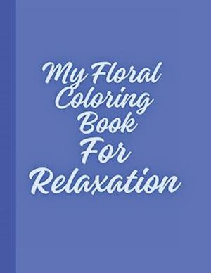 My Floral Coloring Book For Relaxation