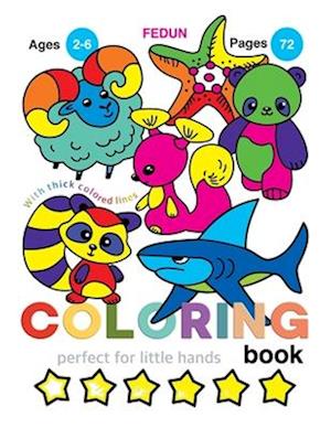 Coloring Book. With Thick Colored Lines. Perfect for Little Hands. Ages 2-6. Pages 72. Fedun.