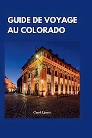 Guide de Voyage Au Colorado 2024