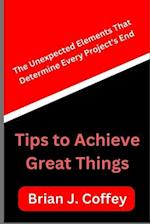 Tips to achieve great things: The Unexpected Elements That Determines Every Project's End 