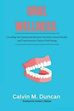 Oral Wellness : Unveiling the Connection Between Nutrition, Dental Health, and Transformative Natural Well-Being 