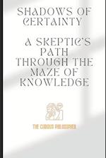 Shadows of Certainty: A Skeptic's Path Through the Maze of Knowledge 