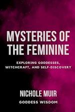 Mysteries of the Feminine: Exploring Goddesses, Witchcraft, and Self-Discovery 