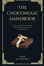 The Chocoholic Handbook: Why Chocolate Is So Good And How You Can Enjoy It Even More... 