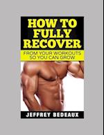 How to Fully Recover from your Workouts: So you Can Grow 