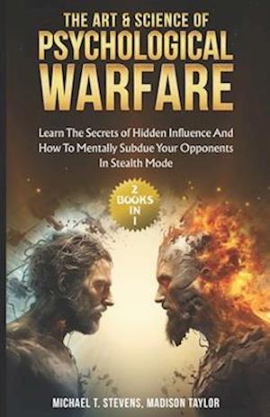 The Art & Science of Psychological Warfare: (2 books in 1) Learn The Secrets of Hidden Influence and How to Mentally Subdue Your Opponents in Stealth