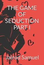 The Game of Seduction Part I