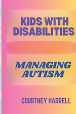 KIDS WITH DISABILITIES: MANAGING AUTISM 