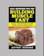 Easy Nutrition Tips for Building Muscle Fast: Fuel Your Body for Explosive Growth 