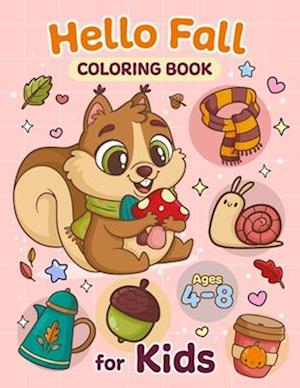 Hello Fall Coloring Book for Kids Ages 4-8: A Beautiful Autumn Theme Coloring Book